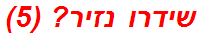 שידרו נזיר? (5)