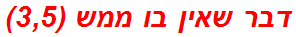 דבר שאין בו ממש (3,5)